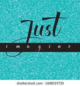 Just imagine quote calligraphy hand written text with color decor vector illustration on blue mosaic background