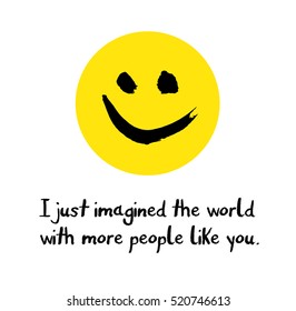 I just imagined the world with more people like you inspiring happiness card printable