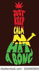 'Just Keep Calm And Hit A Bong' quote typography in the shape of BONG by using red, yellow and green color.