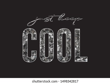 Just Keep Cool Text with Sequins Ornament for Fashion and Poster Prints