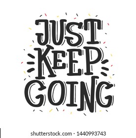 Just keep going. Bright colored funny letters. Modern hand drawn dry brush lettering. Colourful lettering for postcards, banners. Motivational calligraphy poster. Stylish textured font typography.