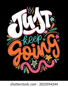 Just keep going. Cute hand drawn doodle lettering quote about lifestyle. Lettering poster, t-shirt design.