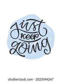 Just keep going. Cute hand drawn doodle lettering quote about lifestyle. Lettering poster, t-shirt design.