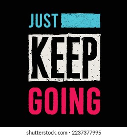 Just keep going design typography, designs for t-shirts, wall murals, stickers ready to print, vector illustration 