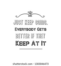 Just Keep Going. Everybody...ter If They Keep At It. Calligraphy saying for print. Vector Quote 