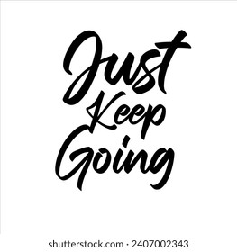 Just Keep Going, handwritten lettering. Script written of brush pen. Design of hand-drawn vintage lettering