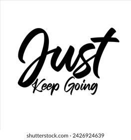 Just Keep Going, handwritten lettering. Script written of brush pen. Design of hand-drawn vintage lettering