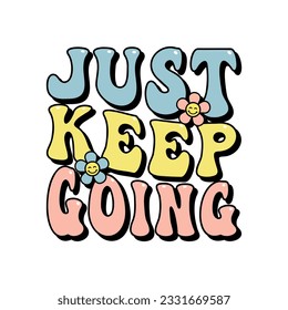 just keep going inspirational slogan print for t-shirts, cards, posters, positive motivational quote, retro style vector lettering, tee design for printing