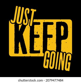 Just Keep Going. Inspiring Creative Motivational Quote Design with Grunge Effect.