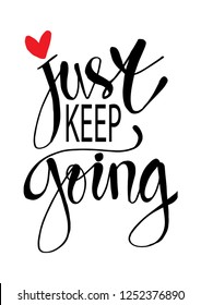 Just keep going lettering. Motivational quote poster. For poster, greeting card, t-shirts, prints, banners 