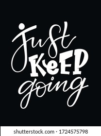 Just keep going. Motivation lettering quote. Hand drawn doodle lettering postcard about life. T-shirt design. Template lettering for poster, banner, cloth.