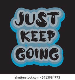 Just keep going motivational and inspirational quotes lettering typography t shirt design