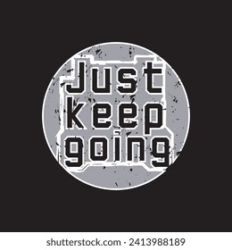 Just keep going motivational and inspirational quotes lettering typography t shirt design