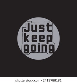 Just keep going motivational and inspirational quotes lettering typography t shirt design