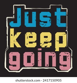 Just keep going motivational and inspirational quotes lettering typography t shirt design