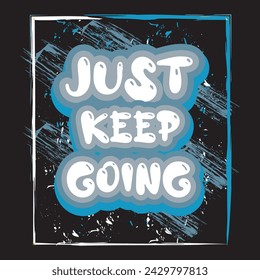 Just keep going motivational and inspirational quotes lettering typography t shirt design