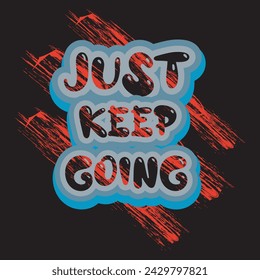 Just keep going motivational and inspirational quotes lettering typography t shirt design