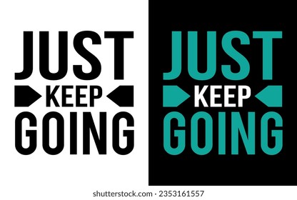 just keep going, Motivational Typography T-Shirt Design