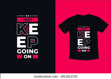 Just keep going on modern inspirational typography lettering quotes black t shirt suitable for print design