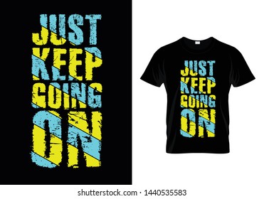 Just Keep Going On Typography T Shirt Design Vector