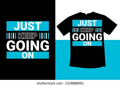 just keep going on typography t-shirt design new
