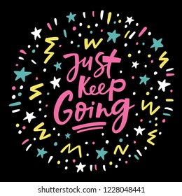 Just keep going poster. Lettering composition, perfect for greeting cards, t-shirts, mugs, pillows and social media