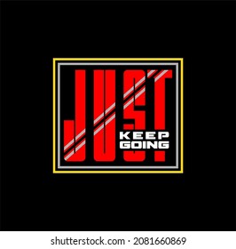 JUST KEEP GOING slogan graphic for t shirt,vector illustration.