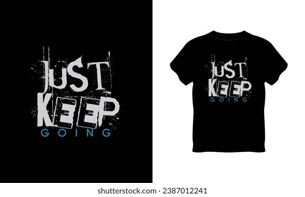 just keep going t shirt vector, just keep going t-shirt design, just keep going t shirt print design