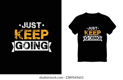 just keep going t shirt vector, just keep going creative t-shirt design, just keep going t shirt print design