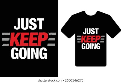 " JUST KEEP GOING." t shirt typography design