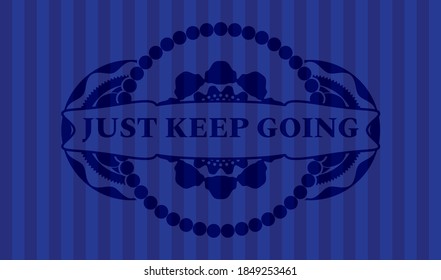 Just keep going text inside Blue color emblem. Bars chic background. Artistic illustration. 