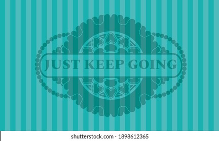 Just keep going text inside Turquoise emblem. Bars fancy background. Illustration. 