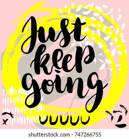 Just keep going. Vector hand drawn brush lettering on colorful background.