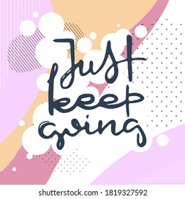 Just Keep Going. Vector motivational phrase. Hand drawn ornate lettering. Hand drawn doodle print
