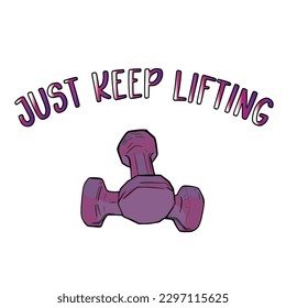 Just keep lifting. Sports slogan, prizes for action. Print with sports equipment and inscriptions for printing on the print, logo, icon