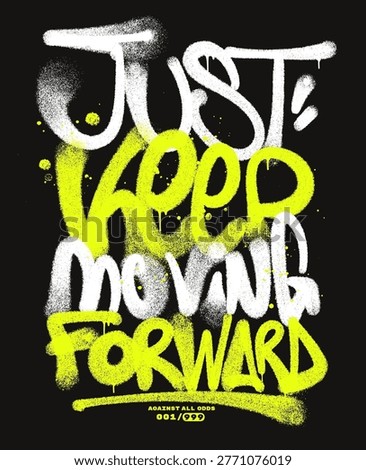 Just keep moving forward graffiti spray paint lettering drip street art typography t shirt design vector urban streetwear motivational slogan grunge texture bold handwritten style apparel print
