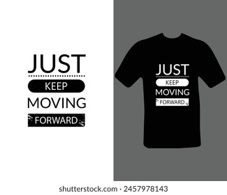 Just Keep Moving Forward Motivation T-shirt. Unisex T-Shirt Design. Kid's T-Shirt.