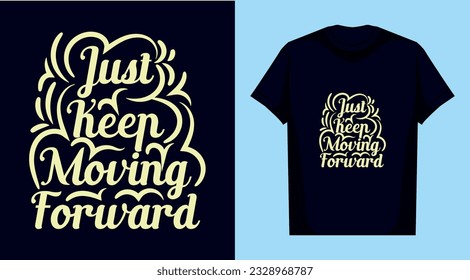 just keep moving forward motivational t shirt design