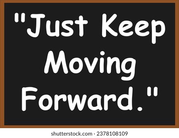 Just keep moving forward. Motivational Quotes. Success Quotes. inspirational Quotes