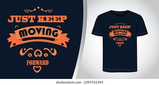 just keep moving forward motivational typography tshirt design graphic.