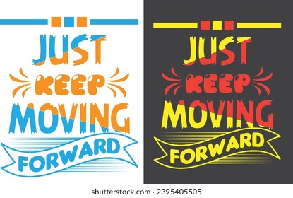 just keep moving forward T-Shirt Design