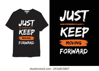Just Keep Moving Forward T-shirt Design