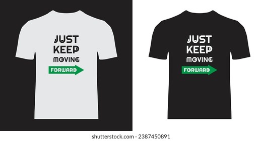 Just keep moving forward typography t shirt design, motivational typography, vector t shirt design