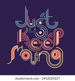 Just keep moving typographic motivational poster, vector illustration. It is well suited for the design of T-shirts, gifts, mugs, postcards, banners, posters, the Internet and more