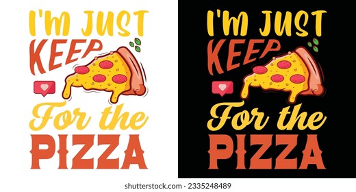 I'm just keep for the pizza funny tshirt design for pizza lover