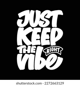 Just Keep the Right Vibe, Motivational Typography Quote Design for T Shirt, Mug, Poster or Other Merchandise.