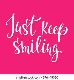 Just keep smiling quote lettering. Calligraphy inspiration graphic design typography element. Hand written postcard. Cute simple vector sign.