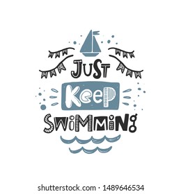Just keep swimming colored lettering with boat and waves. Baby vector bathroom stylized typography. Kids print. Hand drawn phrase poster, banner, sticker design element for nursery