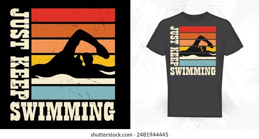 Just Keep Swimming Funny Vintage Swimming T-shirt Design