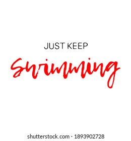 just keep swimming  Ink illustration. Modern brush calligraphy. Isolated on white background.